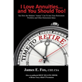 I Love Annuities...and You Should Too!: See How the Modern "Annua" Can Fit into Your Retirement Portfolio and Other Retirement Ideas