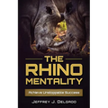 The Rhino Mentality: Achieve Unstoppable Success