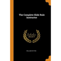 The Complete Slide Rule Instructor