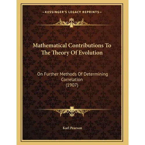 Mathematical Contributions To The Theory Of Evolution: On Further Methods Of Determining Correlation (1907)