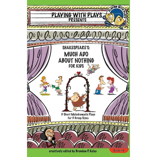 Shakespeare's Much Ado About Nothing for Kids: 3 Short Melodramatic Plays for 3 Group Sizes