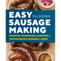 Easy Sausage Making: Essential Techniques and Recipes to Master Making Sausages at Home
