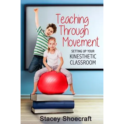 Teaching Through Movement: Setting Up Your Kinesthetic Classroom