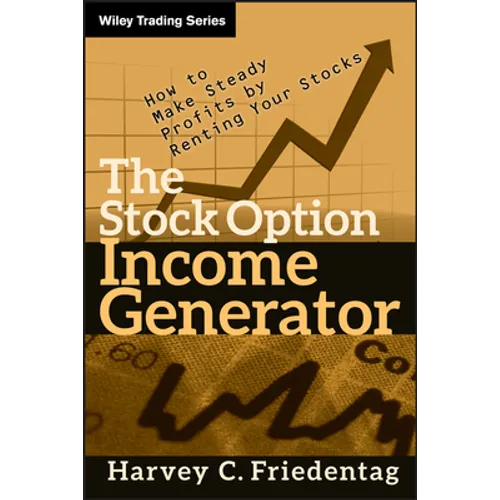 The Stock Option Income Generator: How to Make Steady Profits by Renting Your Stocks
