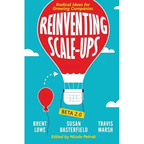 Reinventing Scale-Ups: Radical Ideas for Growing Companies