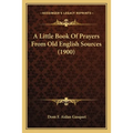 A Little Book Of Prayers From Old English Sources (1900)