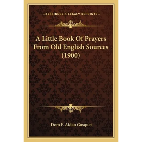 A Little Book Of Prayers From Old English Sources (1900)
