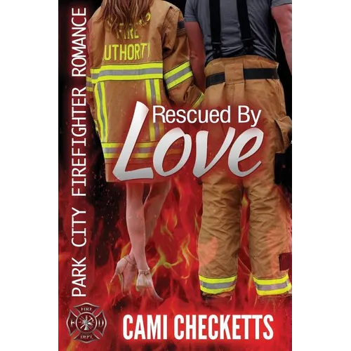 Rescued by Love: Park City Firefighter Romance