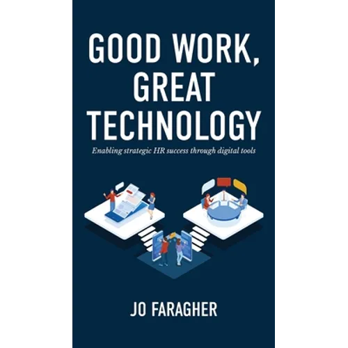 Good Work, Great Technology: Enabling Strategic HR Success Through Digital Tools