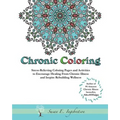 Chronic Coloring: Stress-Relieving Coloring Pages and Activities to Encourage Healing from Chronic Illness and Inspire Rebuilding Wellne