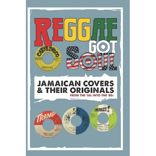 Reggae Got Soul: Jamaican Covers and Their Originals - From the '60s into the '80s.