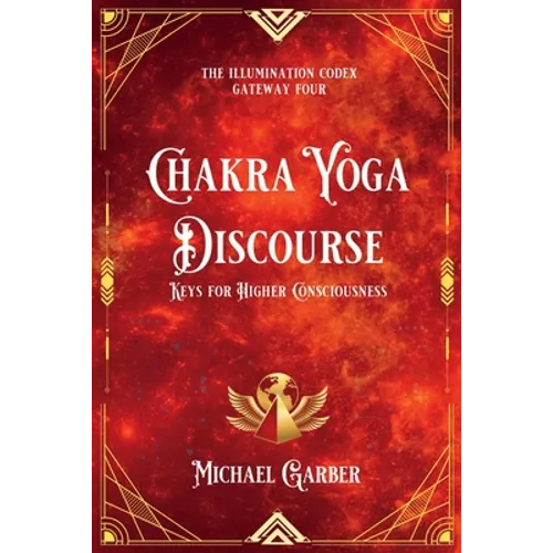 Chakra Yoga Discourse: Keys for Higher Consciousness
