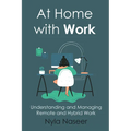 At Home With Work: Understanding and Managing Remote and Hybrid Work