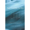 Flow Outside The Box: Wisdom Teachings for Navigating an Authentic, Fulfilling, Exhilarating Life