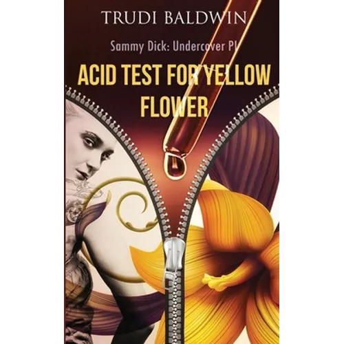 Acid Test for Yellow Flower (Sammy Dick, PI Series: Book 2)
