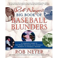 Rob Neyer's Big Book of Baseball Blunders: A Complete Guide to the Worst Decisions and Stupidest Moments in Baseball History