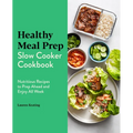 Healthy Meal Prep Slow Cooker Cookbook: Nutritious Recipes to Prep Ahead and Enjoy All Week