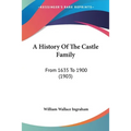 A History Of The Castle Family: From 1635 To 1900 (1903)