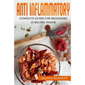 Anti Inflammatory Diet Cookbook for Beginners: 10 rules for the Anti-Inflammatory Diet + 35 recipes