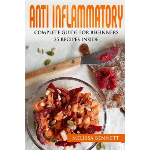 Anti Inflammatory Diet Cookbook for Beginners: 10 rules for the Anti-Inflammatory Diet + 35 recipes