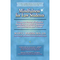Mindfulness for Law Students: Using the Power of Mindfulness to Achieve Balance and Success in Law School