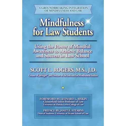 Mindfulness for Law Students: Using the Power of Mindfulness to Achieve Balance and Success in Law School