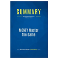 Summary: MONEY Master the Game: Review and Analysis of Robbins' Book