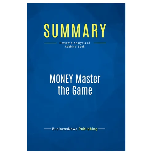 Summary: MONEY Master the Game: Review and Analysis of Robbins' Book