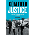 Coalfield Justice: The 1984-85 Miners' Strike in Scotland