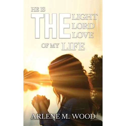He Is the Light, the Lord, the Love of My Life