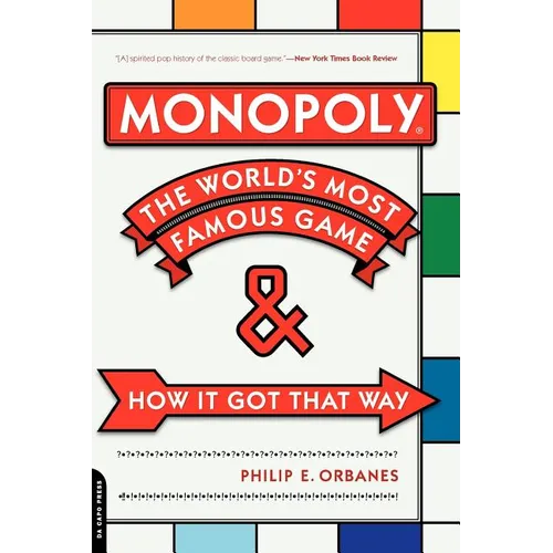 Monopoly: The World's Most Famous Game--And How It Got That Way