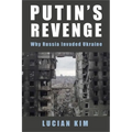 Putin's Revenge: Why Russia Invaded Ukraine