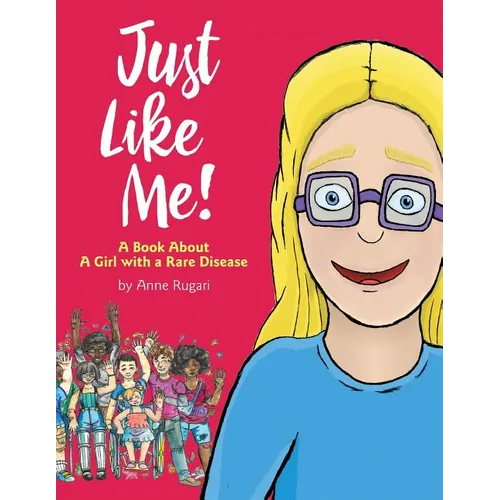 Just Like Me!: A Book About A Girl with a Rare Disease