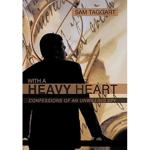 With a Heavy Heart: Confessions of an Unwilling Spy