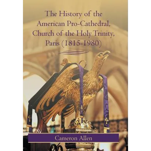The History of the American Pro-Cathedral of the Holy Trinity, Paris (1815-1980)