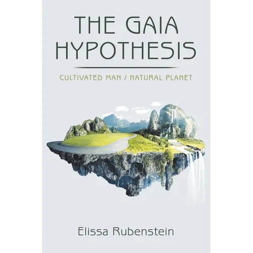 The Gaia Hypothesis: Cultivated Man/ Natural Planet