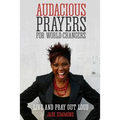 Audacious Prayers for World Changers: Live and Pray Out Loud