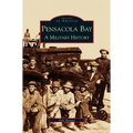 Pensacola Bay: A Military History