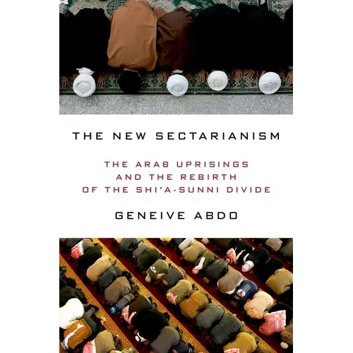 New Sectarianism: The Arab Uprisings and the Rebirth of the Shi'a-Sunni Divide
