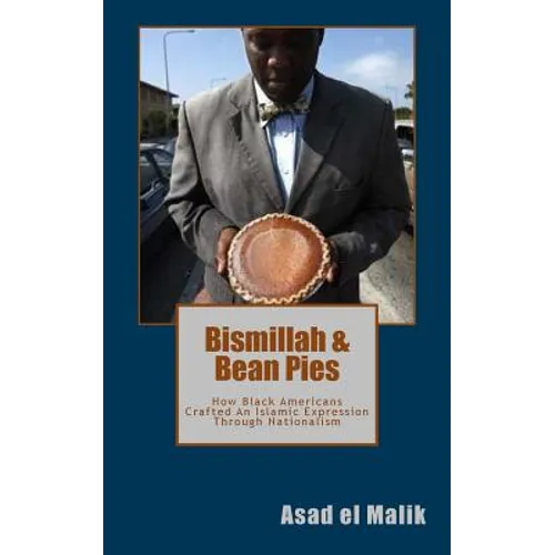 Bismillah & Bean Pies: How Black Americans Crafted An Islamic Expression Through Nationalism