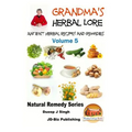 Grandma's Herbal Lore - Ancient Herbal Recipes and Remedies - Volume 5