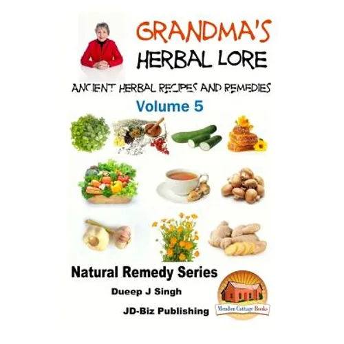 Grandma's Herbal Lore - Ancient Herbal Recipes and Remedies - Volume 5