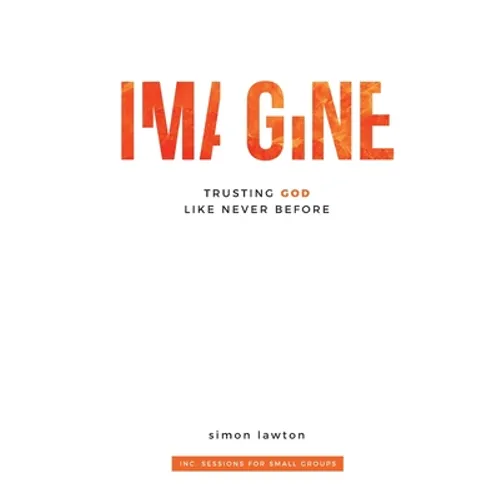Imagine: Trusting God like never before (Proverbs 3:5-6)