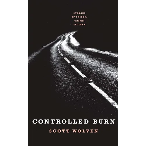Controlled Burn: Stories of Prison, Crime, and Men