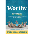 Worthy: Know Your Worth and Act Accordingly to Experience Freedom, Enjoy Fulfillment, and Live Fearlessly