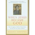 When Jesus Became God: The Struggle to Define Christianity During the Last Days of Rome