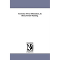 Geometry of Four Dimensions, by Henry Parker Manning.