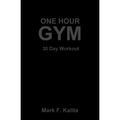 One Hour Gym: 30 Day Workout