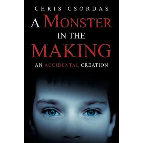 A Monster in the Making: An Accidental Creation