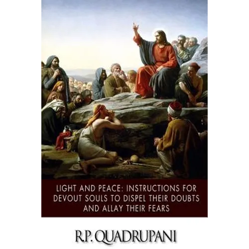 Light and Peace: Instructions for Devout Souls to Dispel Their Doubts and Allay Their Fears